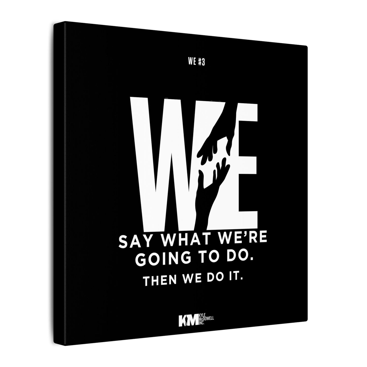 WE#3 - “WE: Say What We’re Going To Do. Then We Do It.”