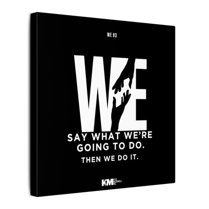 WE#3 - “WE: Say What We’re Going To Do. Then We Do It.”