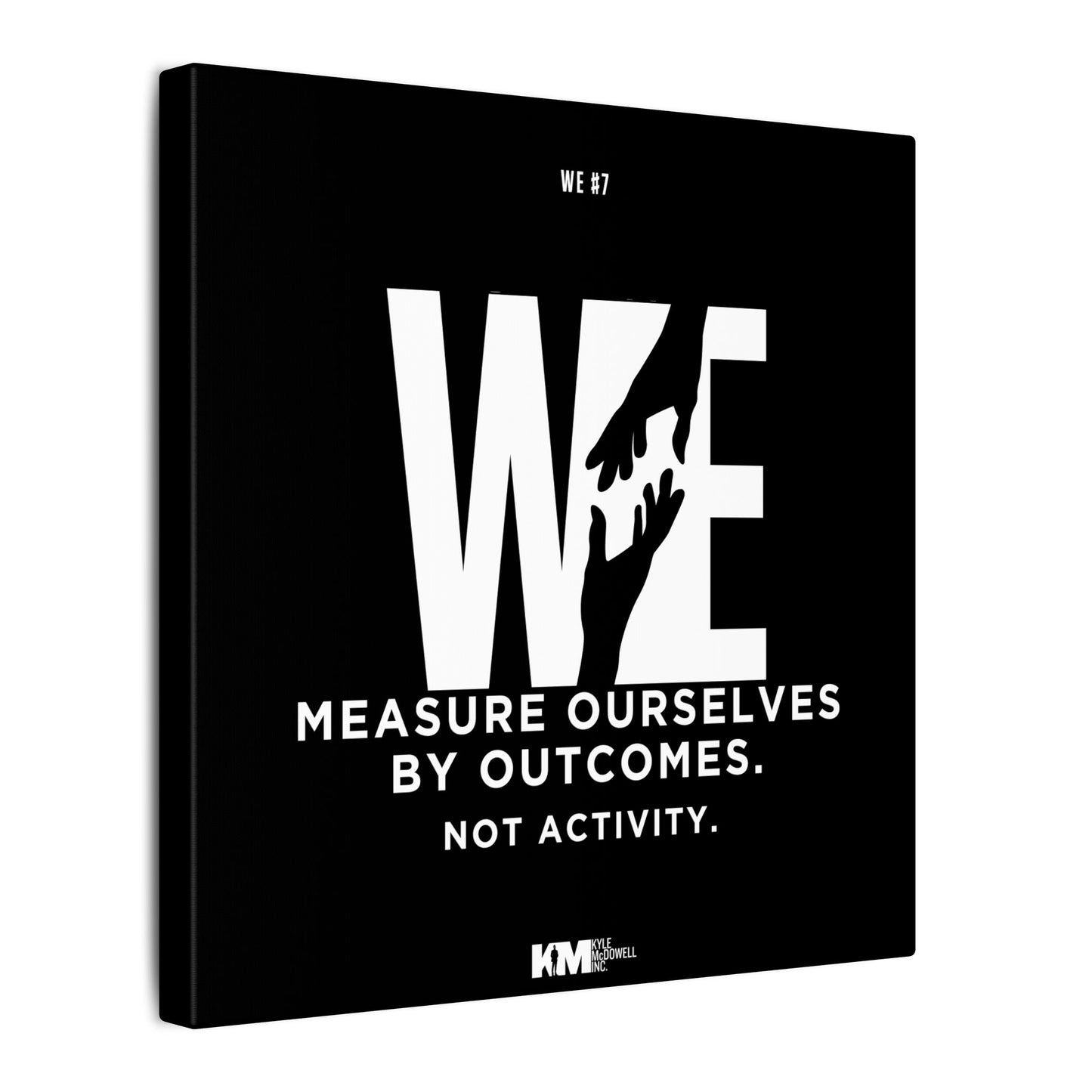 WE#7 -  “We Measure Ourselves by Outcomes, Not Activity”
