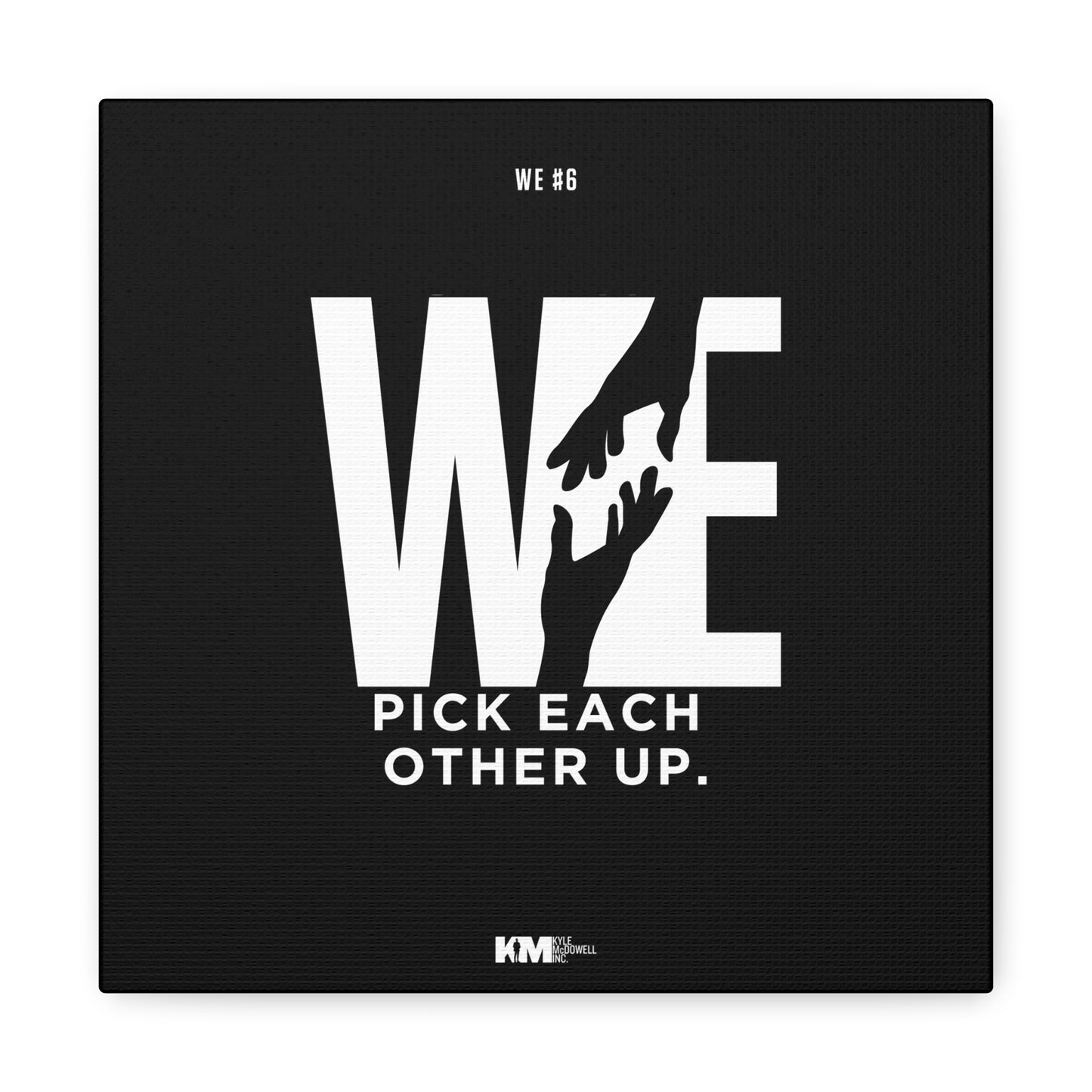 WE #6 Canvas: WE pick each other up.