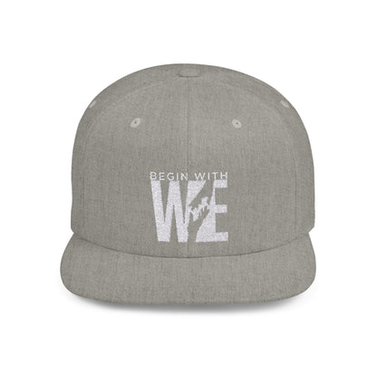 Begin With WE - Flat Bill Snapback (Embroidered)