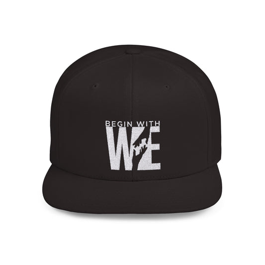 Begin With WE - Flat Bill Snapback (Embroidered)