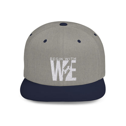 Begin With WE - Flat Bill Snapback (Embroidered)