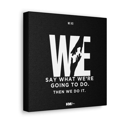 WE #3 Canvas: WE say what WE are going to do. Then WE do it.