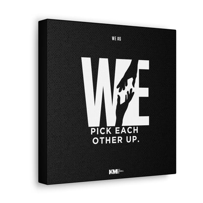WE #6 Canvas: WE pick each other up.